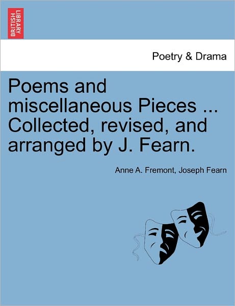 Cover for Anne a Fremont · Poems and Miscellaneous Pieces ... Collected, Revised, and Arranged by J. Fearn. (Paperback Book) (2011)