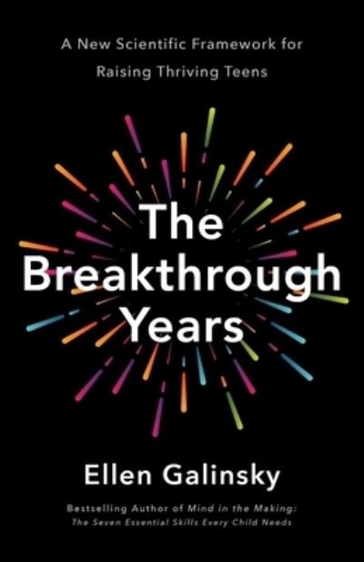 Cover for Ellen Galinsky · The Breakthrough Years: A New Scientific Framework for Raising Thriving Teens (Innbunden bok) (2024)