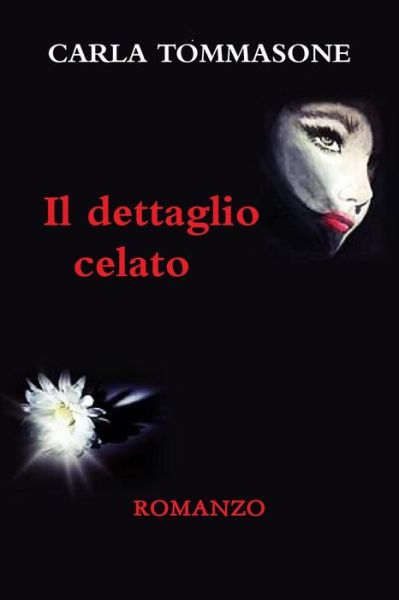 Il Dettaglio Celato - Carla Tommasone - Bücher - Lulu.com - 9781291368048 - 10. November 2016