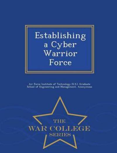 Cover for Scott D Tobin · Establishing a Cyber Warrior Force - War College Series (Paperback Bog) (2015)