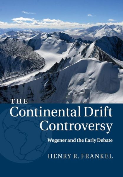 Cover for Frankel, Henry R. (University of Missouri, Kansas City) · The Continental Drift Controversy: Volume 1, Wegener and the Early Debate (Paperback Book) (2017)