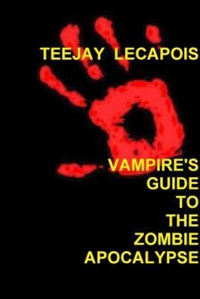 Cover for Teejay Lecapois · Vampire's Guide To The Zombie Apocalypse (Paperback Book) (2015)
