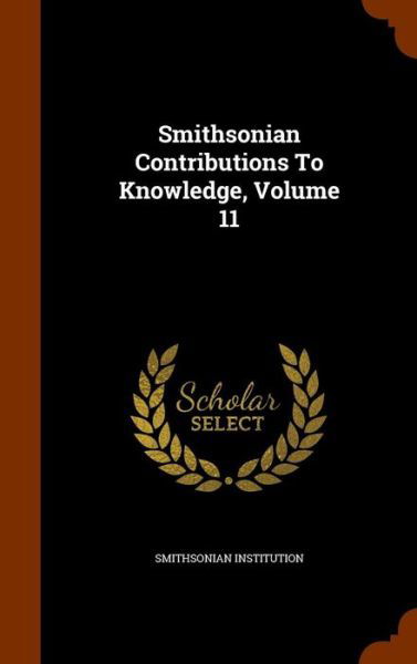 Cover for Smithsonian Institution · Smithsonian Contributions to Knowledge, Volume 11 (Hardcover Book) (2015)