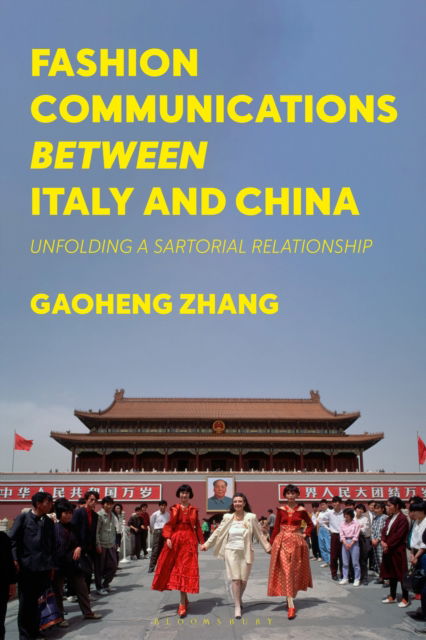 Fashion Communications between Italy and China: Unfolding a Sartorial Relationship - Zhang, Dr Gaoheng (University of British Columbia, Canada) - Books - Bloomsbury Publishing PLC - 9781350544048 - October 2, 2025