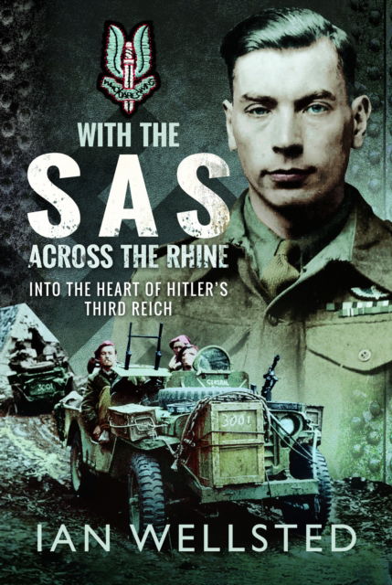 With the SAS - Across the Rhine: Into the Heart of Hitler's Third Reich - Ian Wellsted - Bücher - Pen & Sword Books Ltd - 9781399000048 - 11. April 2025