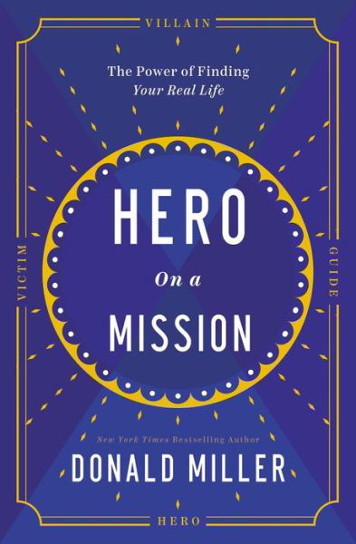 Hero on a Mission: The Path to a Meaningful Life - Donald Miller - Kirjat - HarperCollins Focus - 9781400232048 - tiistai 11. tammikuuta 2022
