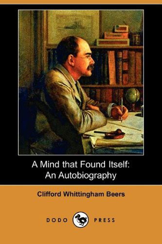 Cover for Clifford Whittingham Beers · A Mind That Found Itself: an Autobiography (Dodo Press) (Paperback Book) (2007)