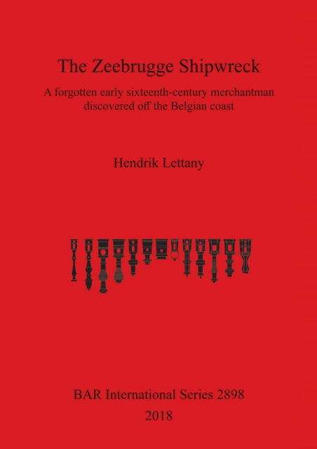 Cover for Hendrik Lettany · The Zeebrugge Shipwreck: A forgotten early sixteenth-century merchantman discovered off the Belgian coast - British Archaeological Reports International Series (Paperback Book) (2018)