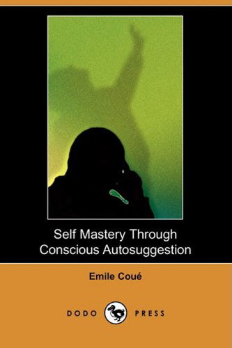 Cover for Emile Coue · Self Mastery Through Conscious Autosuggestion (Dodo Press) (Taschenbuch) (2008)