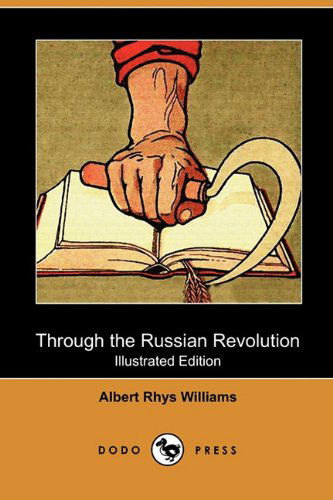 Cover for Albert Rhys Williams · Through the Russian Revolution (Illustrated Edition) (Dodo Press) (Paperback Book) [Illustrated edition] (2009)