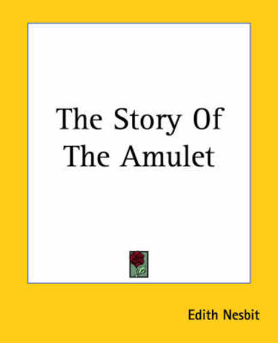 The Story of the Amulet - Edith Nesbit - Books - Kessinger Publishing, LLC - 9781419184048 - June 17, 2004
