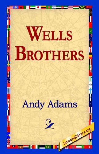 Wells Brothers - Andy Adams - Books - 1st World Library - Literary Society - 9781421811048 - September 20, 2005