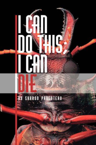 Cover for Sharon Parenteau · I Can Do This; I Can Die (Paperback Book) (2007)
