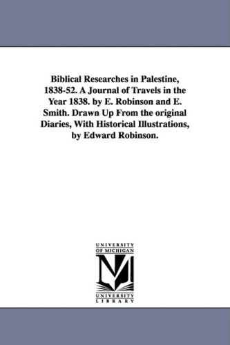 Cover for Edward Robinson · Biblical Researches in Palestine, 1838-52. a Journal of Travels in the Year 1838. by E. Robinson and E. Smith. Drawn Up from the Original Diaries, with Historical Illustrations, by Edward Robinson. (Paperback Book) (2006)