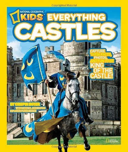 Cover for Crispin Boyer · National Geographic Kids Everything Castles: Capture These Facts, Photos, and Fun to Be King of the Castle! - National Geographic Kids Everything (Hardcover Book) (2011)