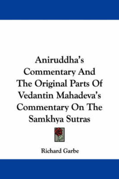 Cover for Richard Garbe · Aniruddha's Commentary and the Original Parts of Vedantin Mahadeva's Commentary on the Samkhya Sutras (Paperback Book) (2007)