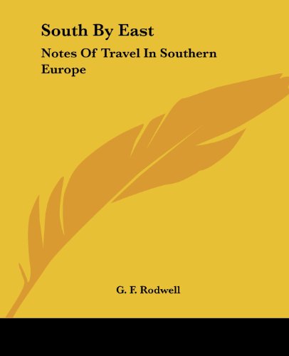 Cover for G. F. Rodwell · South by East: Notes of Travel in Southern Europe (Paperback Book) (2007)