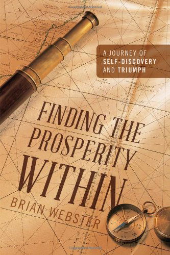 Finding the Prosperity Within: A Journey of Self-Discovery and Triumph - Brian Webster - Livres - Outskirts Press - 9781432798048 - 7 septembre 2012