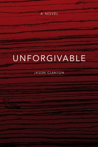 Cover for Jason Clanton · Unforgivable: a Novel (Paperback Book) (2008)