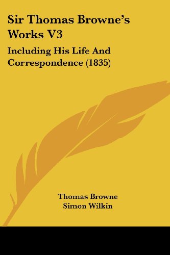Cover for Thomas Browne · Sir Thomas Browne's Works V3: Including His Life and Correspondence (1835) (Paperback Book) (2008)