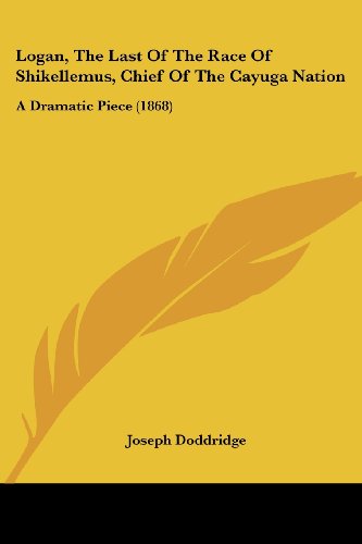 Cover for Joseph Doddridge · Logan, the Last of the Race of Shikellemus, Chief of the Cayuga Nation: a Dramatic Piece (1868) (Paperback Book) (2008)