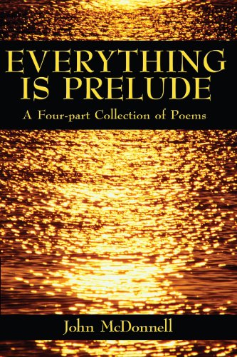 Cover for John Mcdonnell · Everything is Prelude: a Four-part Collection of Poems (Paperback Book) (2008)