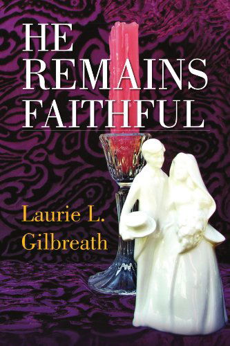 Cover for Laurie L Gilbreath · He Remains Faithful (Paperback Book) (2009)