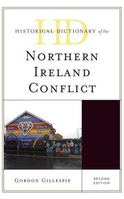 Cover for Gordon Gillespie · Historical Dictionary of the Northern Ireland Conflict - Historical Dictionaries of War, Revolution, and Civil Unrest (Hardcover Book) [Second edition] (2017)