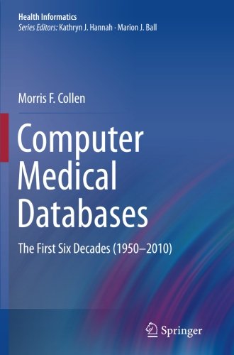 Cover for Morris F. Collen · Computer Medical Databases: the First Six Decades (1950-2010) - Health Informatics (Paperback Book) (2013)