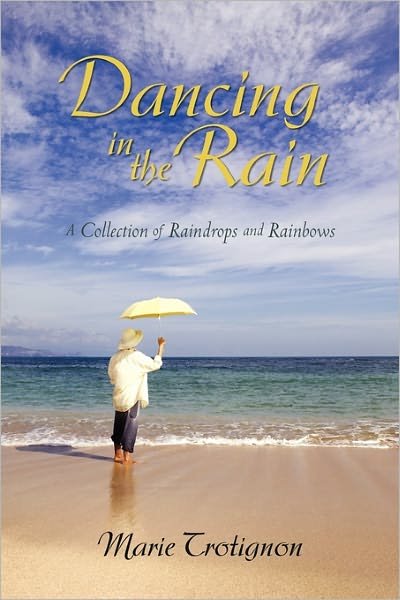 Cover for Marie Trotignon · Dancing in the Rain: a Collection of Raindrops and Rainbows (Pocketbok) (2010)