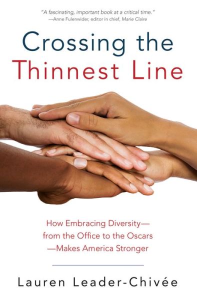 Cover for Lauren Leader-Chivee · Crossing the Thinnest Line: How Embracing Diversity - from the Office to the Oscars - Makes America Stronger (Paperback Book) (2017)