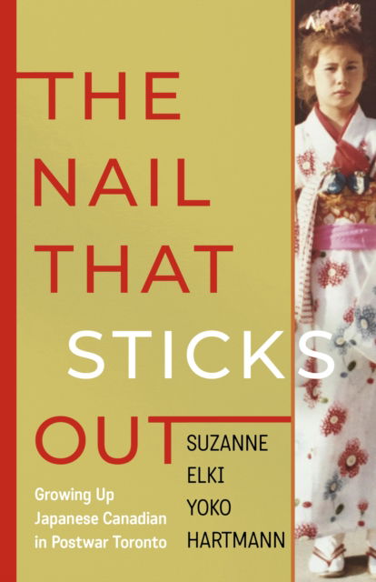 Cover for Suzanne Elki Yoko Hartmann · The Nail That Sticks Out: Growing Up Japanese Canadian in Postwar Toronto (Paperback Book) (2025)