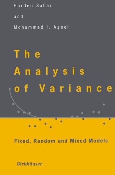 Cover for Hardeo Sahai · The Analysis of Variance: Fixed, Random and Mixed Models (Paperback Book) [Softcover Reprint of the Original 1st Ed. 2000 edition] (2012)