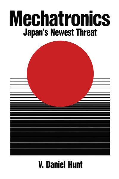 Cover for V. Daniel Hunt · Mechatronics: Japan's Newest Threat (Paperback Book) [Softcover reprint of the original 1st ed. 1988 edition] (2011)