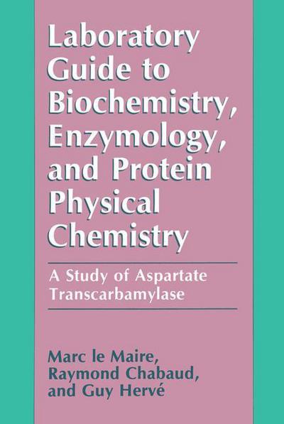 Laboratory Guide to Biochemistry, Enzymology, and Protein Physical Chemistry: A Study of Aspartate Transcarbamylase - Marc le Maire - Böcker - Springer-Verlag New York Inc. - 9781461367048 - 5 november 2012