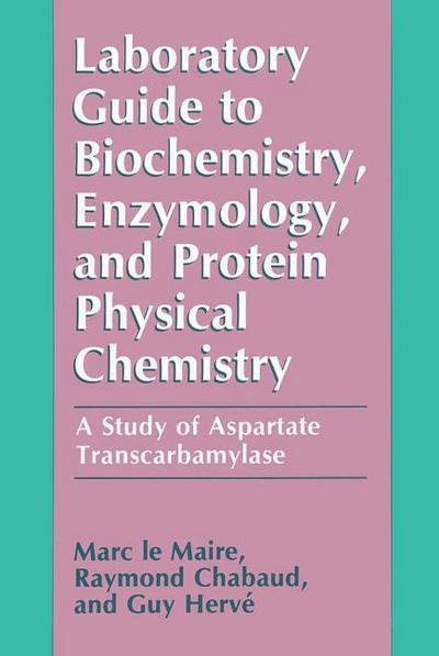 Cover for Marc le Maire · Laboratory Guide to Biochemistry, Enzymology, and Protein Physical Chemistry: A Study of Aspartate Transcarbamylase (Paperback Bog) [Softcover reprint of the original 1st ed. 1991 edition] (2012)