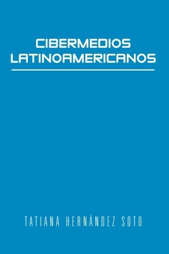 Cover for Tatiana Hernández Soto · Cibermedios Latinoamericanos: Caso Estudio: Argentina, Chile, Colombia, México Y Venezuela (Paperback Book) [Spanish edition] (2012)