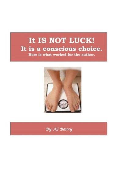 Cover for Aj Berry · It is Not Luck!: It's a Conscious Choice. (Paperback Book) (2011)