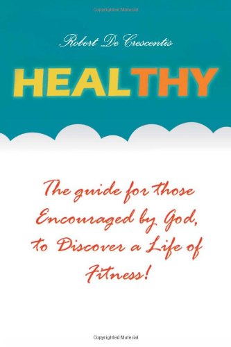 Cover for Robert Decrescentis · Healthy:the Guide by Those Encouraged by God,to Discover a Life of Fitness! (Paperback Bog) (2011)