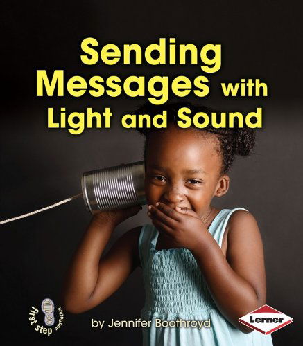 Cover for Jennifer Boothroyd · Sending Messages with Light and Sound (First Step Nonfiction: Light and Sound) (Paperback Book) (2014)