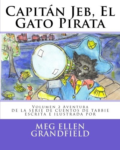 Cover for Meg Ellen Grandfield · Capitán Jeb, El Gato Pirata: Volumen 2 Aventura (Capitán Jeb, El Gato Pirata / Captain Jeb, the Pirate Cat) (Spanish Edition) (Paperback Book) [Spanish, Lrg edition] (2012)