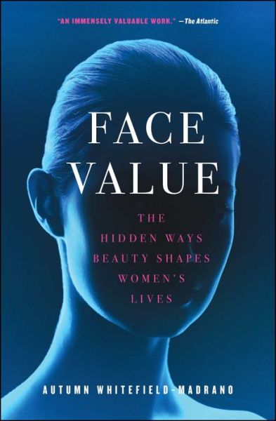 Cover for Autumn Whitefield-Madrano · Face Value: The Hidden Ways Beauty Shapes Women's Lives (Paperback Book) (2017)