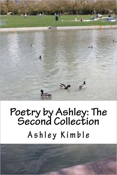 Cover for Ashley Kimble · Poetry by Ashley: the Second Collection (Paperback Book) (2012)