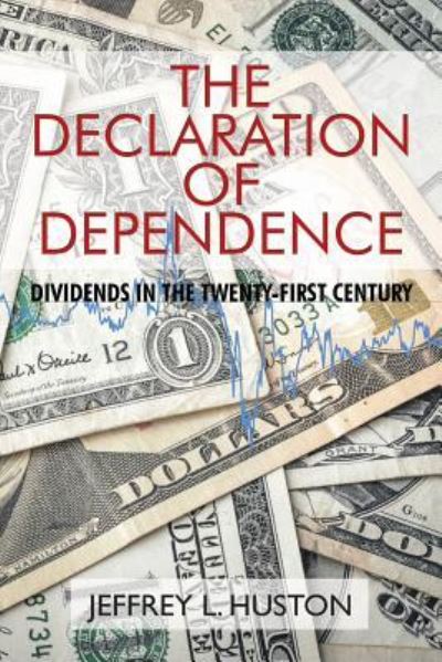 The Declaration of Dependence - Jeffrey L. Huston - Books - Archway Publishing - 9781480825048 - November 30, 2015