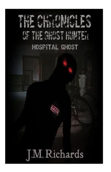 Cover for J M Richards · The Chronicles of the Ghost Hunter: Hopital Ghost (Paperback Book) (2013)