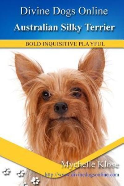 Australian Silky Terrier - Mychelle Klose - Bøger - Createspace Independent Publishing Platf - 9781484070048 - 11. april 2013