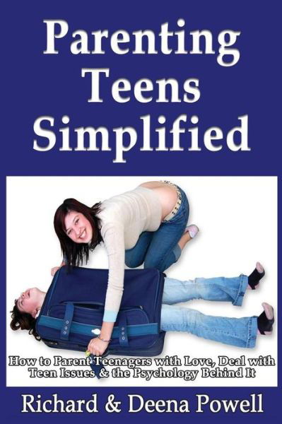 Parenting Teens Simplified: How to Parent Teenagers with Love, Deal with Teen Issues & the Psychology Behind It - Powell, Richard & Deena - Bücher - Createspace - 9781492891048 - 4. Oktober 2013