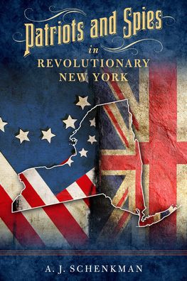 Cover for A.J. Schenkman · Patriots and Spies in Revolutionary New York (Tavlebog) (2021)