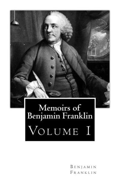Memoirs of Benjamin Franklin - Benjamin Franklin - Libros - Createspace - 9781494389048 - 9 de diciembre de 2013