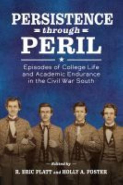 Cover for Persistence through Peril: Episodes of College Life and Academic Endurance in the Civil War South (Paperback Book) (2021)